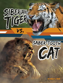 Siberian Tiger vs. Saber-Tooth Cat SIBERIAN TIGER VS SABER-TOOTH （Beastly Battles） [ Charles C. Hofer ]