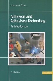 Adhesion and Adhesives Technology 3e: An Introduction ADHESION & ADHESIVES TECHNOLOG [ Alphonus V. Pocius ]