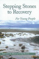 Stepping Stones to Recovery for Young People: Experience the Miracle of 12 Step Recovery