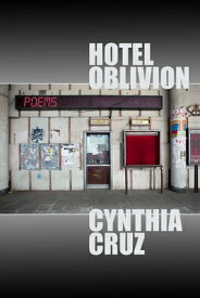 Hotel Oblivion HOTEL OBLIVION [ Cynthia Cruz ]