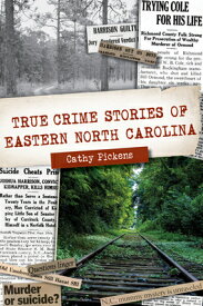 True Crime Stories of Eastern North Carolina TRUE CRIME STORIES OF EASTERN （True Crime） [ Cathy Pickens ]