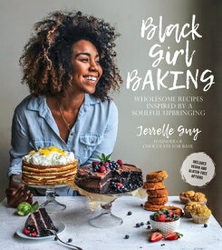 Black Girl Baking: Wholesome Recipes Inspired by a Soulful Upbringing BLACK GIRL BAKING [ Jerrelle Guy ]