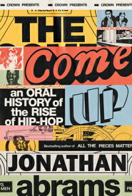 The Come Up: An Oral History of the Rise of Hip-Hop COME UP [ Jonathan Abrams ]