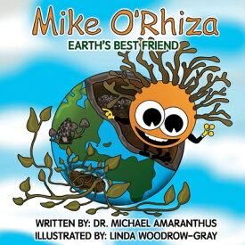 Mike O'Rhiza: Earth's Best Friend MIKE ORHIZA [ Michael Amaranthus ]