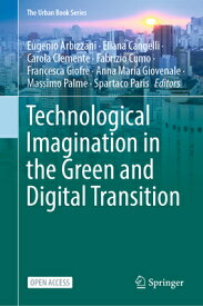 Technological Imagination in the Green and Digital Transition TECHNOLOGICAL IMAGINATION IN T （Urban Book） [ Eugenio Arbizzani ]