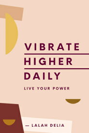 Vibrate Higher Daily: Live Your Power VIBRATE HIGHER DAILY [ Lalah Delia ]