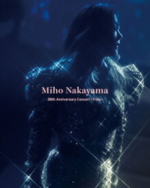 Miho Nakayama 38th Anniversary Concert -Trois-(数量限定版)【Blu-ray】 [ Miho Nakayama ]