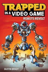 Trapped in a Video Game: Robots Revolt Volume 3 TRAPPED IN A VIDEO GAME （Trapped in a Video Game） [ Dustin Brady ]