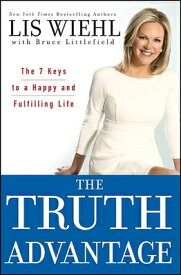 The Truth Advantage: The 7 Keys to a Happy and Fulfilling Life TRUTH ADVANTAGE [ Lis Wiehl ]