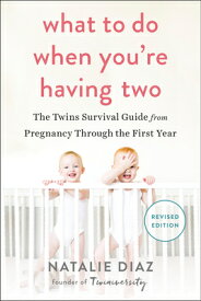 What to Do When You're Having Two: The Twins Survival Guide from Pregnancy Through the First Year WHAT TO DO WHEN YOURE HAVING 2 [ Natalie Diaz ]