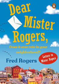 Dear Mister Rogers, Does It Ever Rain in Your Neighborhood?: Letters to Mister Rogers DEAR MISTER ROGERS DOES IT EVE [ Fred Rogers ]