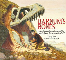 Barnum's Bones: How Barnum Brown Discovered the Most Famous Dinosaur in the World BARNUMS BONES [ Tracey Fern ]