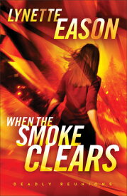 When the Smoke Clears WHEN THE SMOKE CLEARS REPACKAG （Deadly Reunions） [ Lynette Eason ]