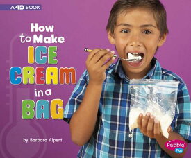 How to Make Ice Cream in a Bag: A 4D Book HT MAKE ICE CREAM IN A BAG （Hands-On Science Fun） [ Barbara Alpert ]