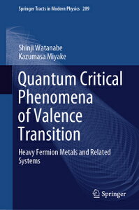 Quantum Critical Phenomena of Valence Transition: Heavy Fermion Metals and Related Systems QUANTUM CRITICAL PHENOMENA OF iSpringer Tracts in Modern Physicsj [ Shinji Watanabe ]