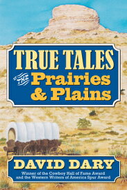 True Tales of the Prairies and Plains TRUE TALES OF THE PRAIRIES & P [ David Dary ]