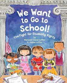 We Want to Go to School!: The Fight for Disability Rights WE WANT TO GO TO SCHOOL [ Maryann Cocca-Leffler ]