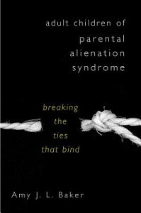 Adult Children of Parental Alienation Syndrome: Breaking the Ties That Bind ADULT CHILDREN OF PARENTAL ALI [ Amy J. L. Baker ]