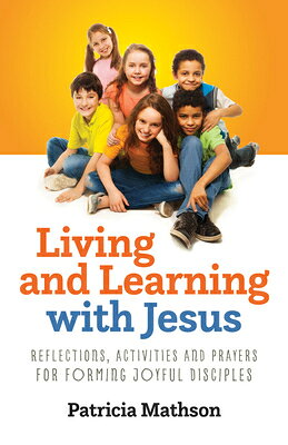 Saint Patricia Mathson 楽天ブックス: Living and Learning with Jesus: Reflections, Activities and ...