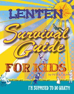 Lenten Survival Guide for Kids: I Am Supposed to Do What?! LENTEN SURVIVAL GD FOR KIDS [ Peter Celano ]