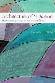 Architecture of Migration: The Dadaab Refugee Camps and Humanitarian Settlement ARCHITECTURE OF MIGRATION （Theory in Forms） [ Anooradha Iyer Siddiqi ]