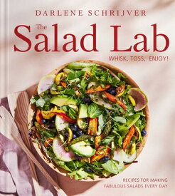 The Salad Lab: Whisk, Toss, Enjoy!: Recipes for Making Fabulous Salads Every Day (a Cookbook) SALAD LAB WHISK TOSS ENJOY [ Darlene Schrijver ]