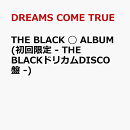 THE BLACK ◯ ALBUM (初回限定 - THE BLACKドリカムDISCO盤 -)