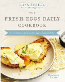 The Fresh Eggs Daily Cookbook: Over 100 Fabulous Recipes to Use Eggs in Unexpected Ways FRESH EGGS DAILY CKBK [ Lisa Steele ]