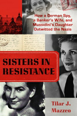 楽天ブックス: Sisters in Resistance: How a German Spy, a Banker's Wife, and