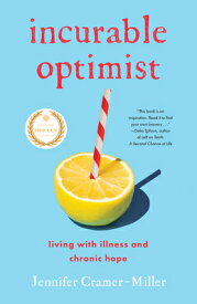 Incurable Optimist: Living with Illness and Chronic Hope INCURABLE OPTIMIST [ Jennifer Cramer-Miller ]