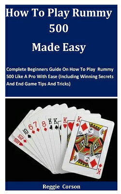 楽天ブックス: How To Play Rummy 500 Made Easy: Complete Beginners Guide On ...