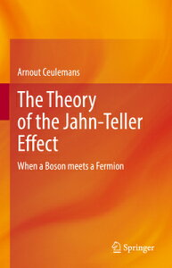 The Theory of the Jahn-Teller Effect: When a Boson Meets a Fermion THEORY OF THE JAHN-TELLER EFFE [ Arnout Ceulemans ]