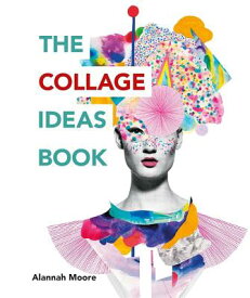 The Collage Ideas Book COLLAGE IDEAS BK [ Alannah Moore ]
