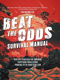 Beat the Odds Survival Manual: Real-Life Strategies for Surviving Everything from a Global Pandemic BEAT THE ODDS SURVIVAL MANUAL [ Tim Macwelch ]