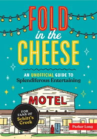 Fold in the Cheese: An Unofficial Guide to Splendiferous Entertaining for Fans of Schitt's Creek FOLD IN THE CHEESE [ Parker Long ]