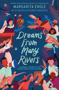 Dreams from Many Rivers: A Hispanic History of the United States Told in Poems DREAMS FROM MANY RIVERS [ Margarita Engle ]