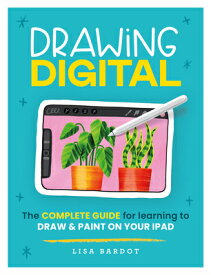 Drawing Digital: The Complete Guide for Learning to Draw & Paint on Your iPad DRAWING DIGITAL [ Lisa Bardot ]