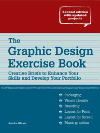 The Graphic Design Exercise Book: Creative Briefs to Enhance Your Skills and Develop Your Portfolio GRAPHIC DESIGN EXERCISE BK 2/E [ Jessica Glaser ]