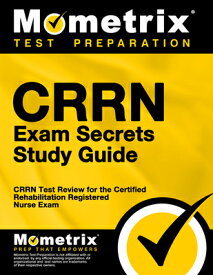 Crrn Exam Secrets Study Guide: Crrn Test Review for the Certified Rehabilitation Registered Nurse Ex CRRN EXAM SECRETS SG SG/E [ Mometrix Nursing Certification Test Team ]