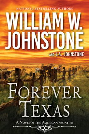 Forever Texas: A Thrilling Western Novel of the American Frontier FOREVER TEXAS （A Forever Texas Novel） [ William W. Johnstone ]