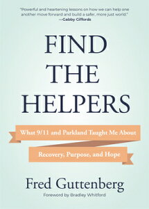 Find the Helpers: What 9/11 and Parkland Taught Me about Recovery, Purpose, and Hope (School Safety, FIND THE HELPERS [ Fred Guttenberg ]