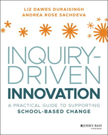 Inquiry-Driven Innovation: A Practical Guide to Supporting School-Based Change INQUIRY-DRIVEN INNOVATION [ Liz Dawes-Duraisingh ]