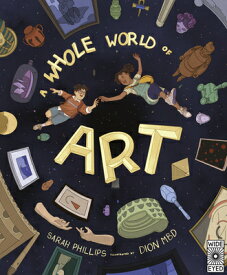 A Whole World of Art: A Time-Travelling Trip Through a Whole World of Art WHOLE WORLD OF ART [ Sarah Phillips ]