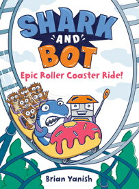 Shark and Bot #4: Epic Roller Coaster Ride!: (A Graphic Novel) SHARK & BOT #4 EPIC ROLLER COA （Shark and Bot） [ Brian Yanish ]