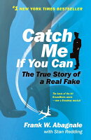 Catch Me If You Can: The Amazing True Story of the Youngest and Most Daring Con Man in the History o
