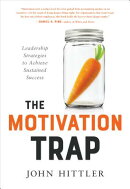 The Motivation Trap: Leadership Strategies to Achieve Sustained Success
