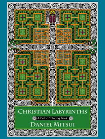 Christian Labyrinths: A Celtic Coloring Book CHRISTIAN LABYRINTHS [ Daniel Mitsui ]
