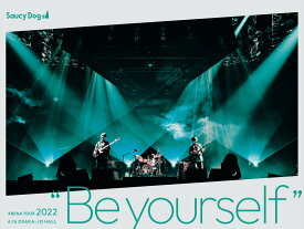 Saucy Dog ARENA TOUR 2022 “Be yourself” 2022.6.16 大阪城ホール [ Saucy Dog ]