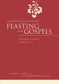 Feasting on the Gospels--Matthew, Volume 1: A Feasting on the Word Commentary FEASTING ON THE GOSPELS--MATTH （Feasting on the Gospels） [ Cynthia A. Jarvis ]