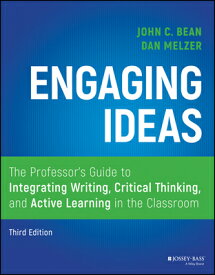 Engaging Ideas: The Professor's Guide to Integrating Writing, Critical Thinking, and Active Learning ENGAGING IDEAS 3/E [ John C. Bean ]